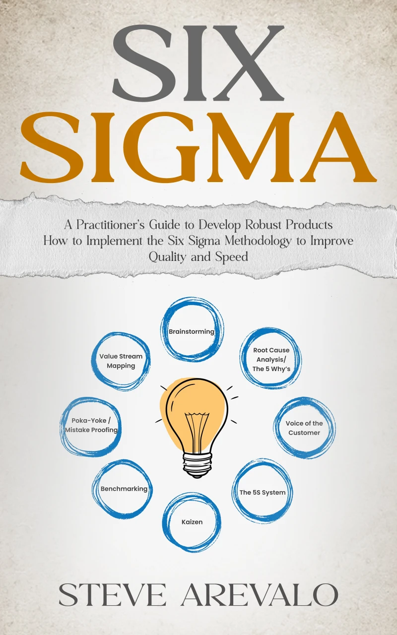 Portada: Six Sigma: A Practitioner’s Guide to Develop Robust Products (How to Implement the Six Sigma Methodology to Improve Quality and Speed)