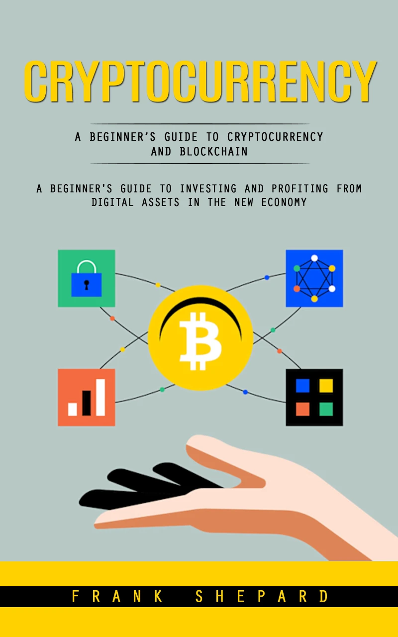 Portada: Cryptocurrency: A Beginner’s Guide to Cryptocurrency and Blockchain (A Beginner's Guide to Investing and Profiting From Digital Assets in the New Economy)