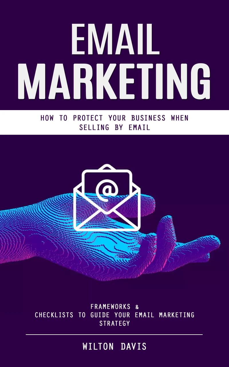 Portada: Email Marketing: How to Protect Your Business When Selling by Email (Frameworks & Checklists to Guide Your Email Marketing Strategy)