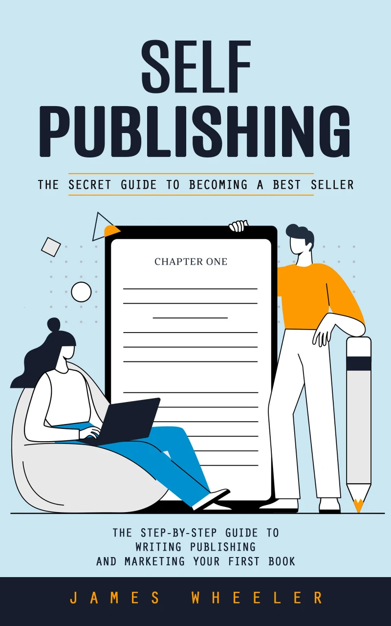 Portada: Self Publishing: The Secret Guide to Becoming a Best Seller (The Step-by-step Guide to Writing Publishing and Marketing Your First Book)