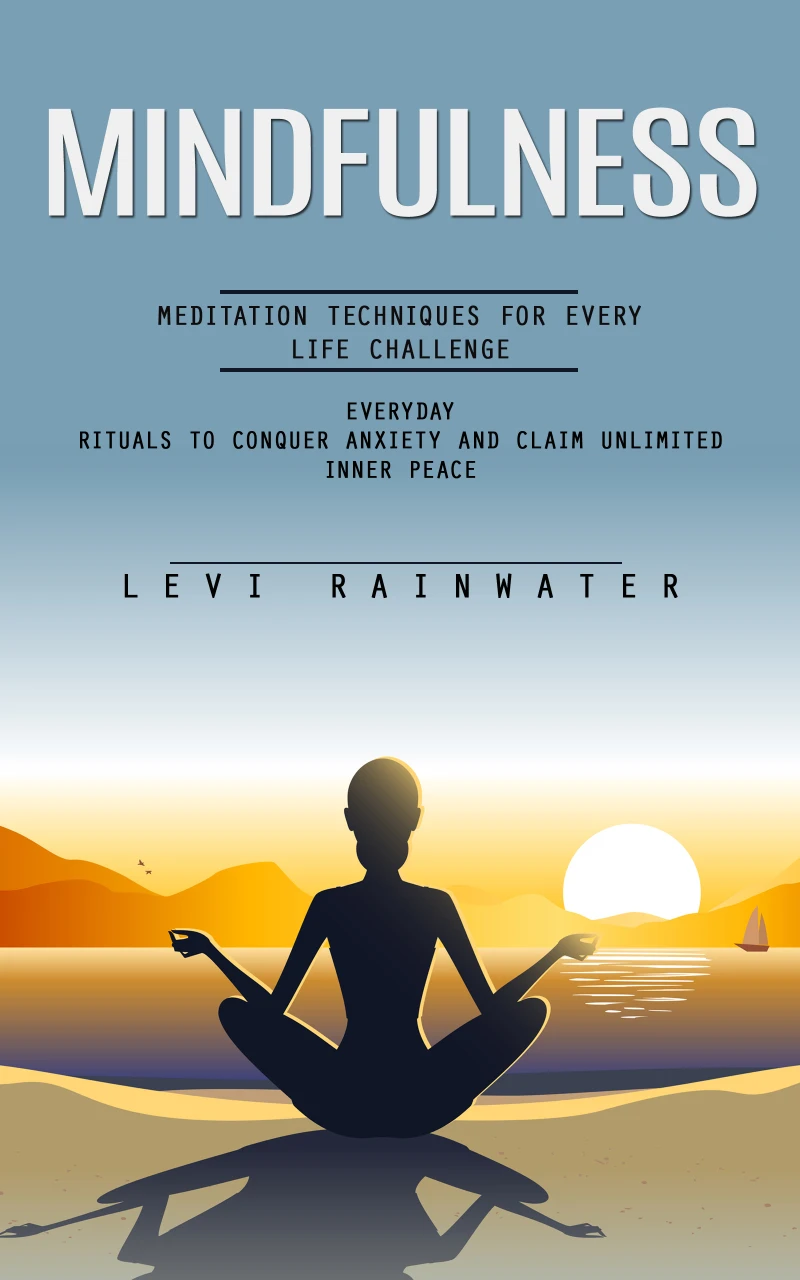 Portada: Mindfulness: Meditation Techniques for Every Life Challenge (Everyday Rituals to Conquer Anxiety and Claim Unlimited Inner Peace)