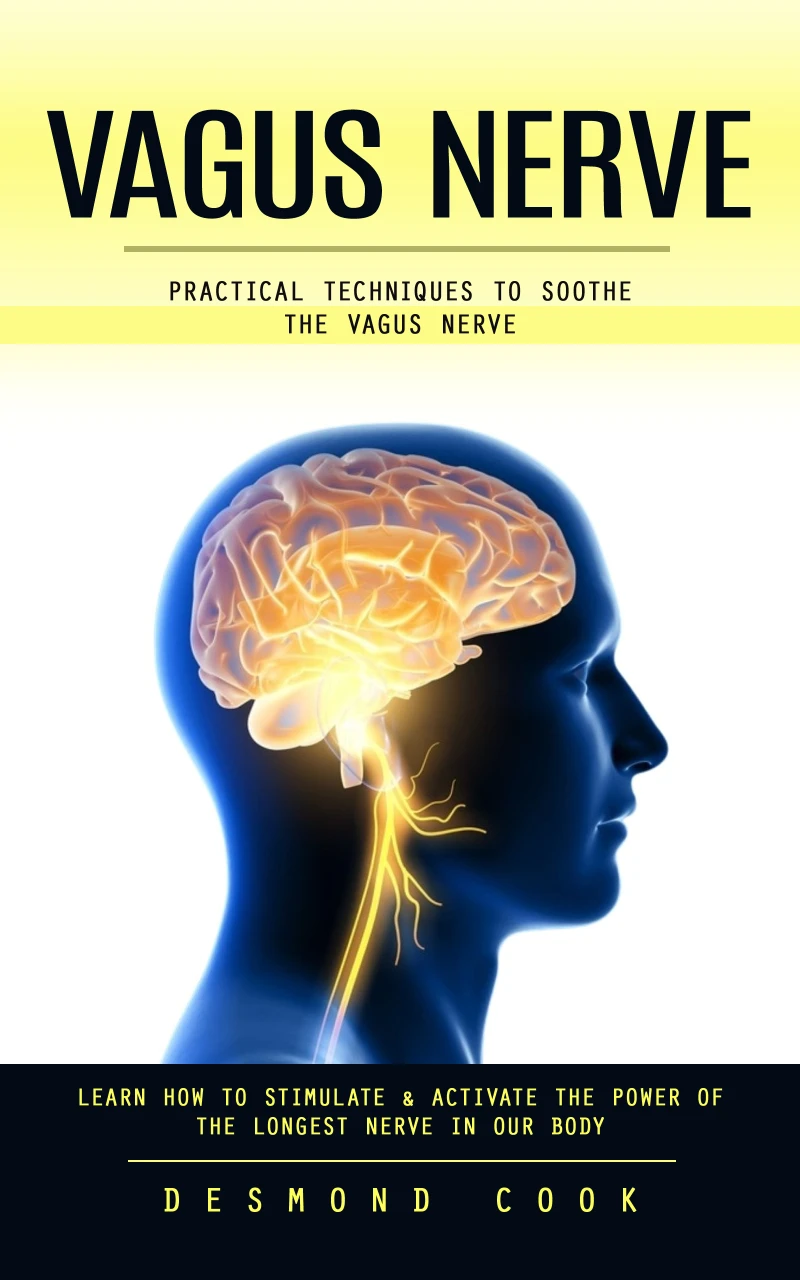 Portada: Vagus Nerve: Practical Techniques to Soothe the Vagus Nerve (Learn How to Stimulate & Activate the Power of the Longest Nerve in Our Body)