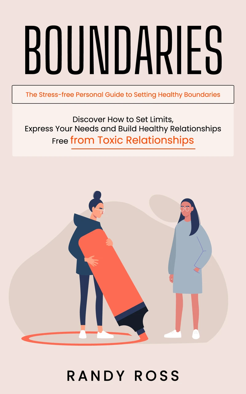 Portada: Boundaries: The Stress-free Personal Guide to Setting Healthy Boundaries (Discover How to Set Limits, Express Your Needs and Build Healthy Relationships Free from Toxic Relationships)