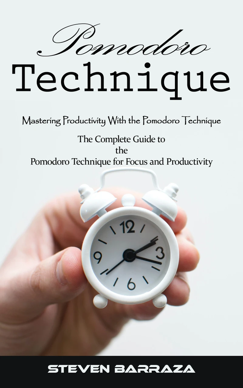 Portada: Pomodoro Technique: Mastering Productivity With the Pomodoro Technique (The Complete Guide to the Pomodoro Technique for Focus and Productivity)