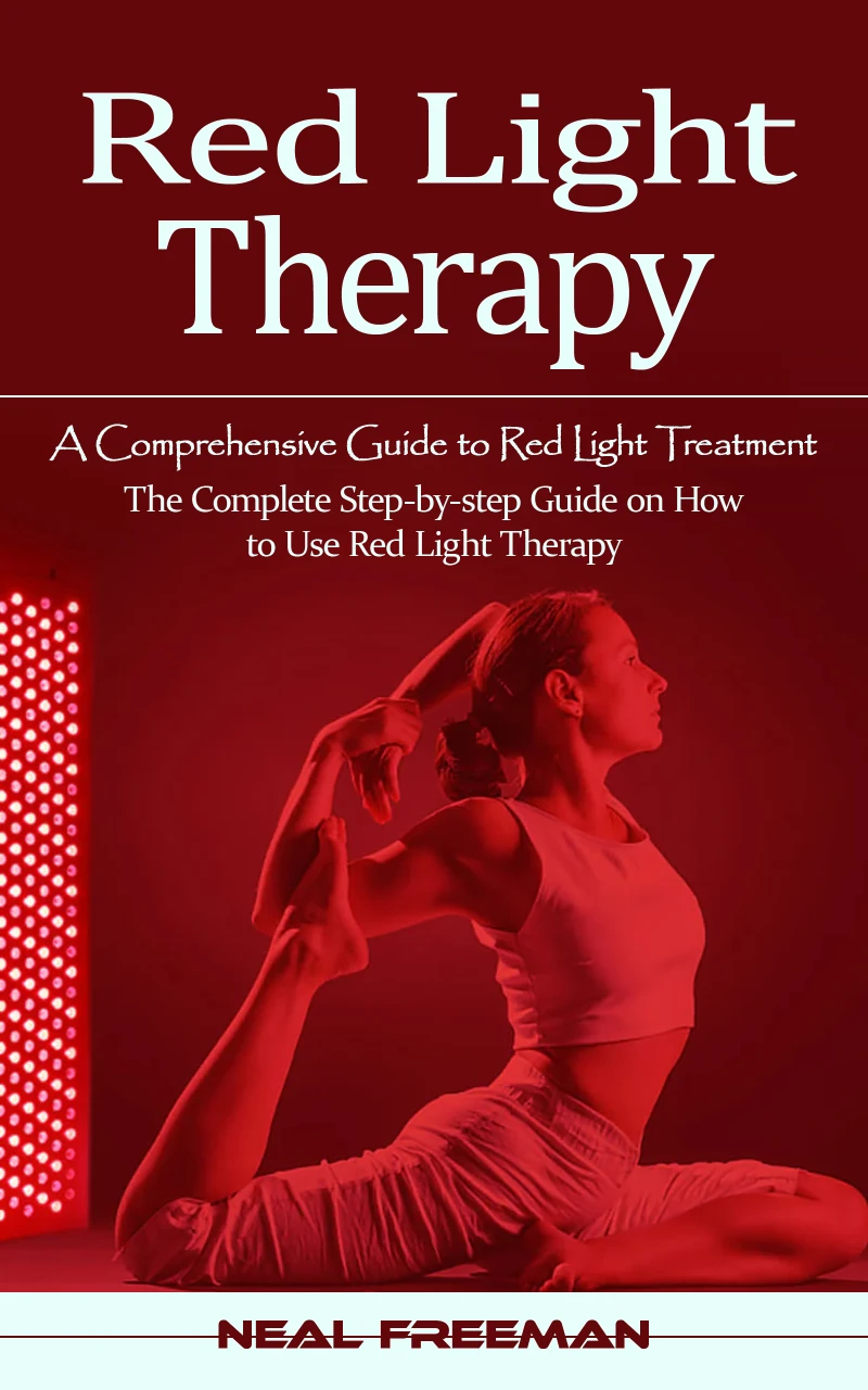 Portada: Red Light Therapy: A Comprehensive Guide to Red Light Treatment (The Complete Step-by-step Guide on How to Use Red Light Therapy)