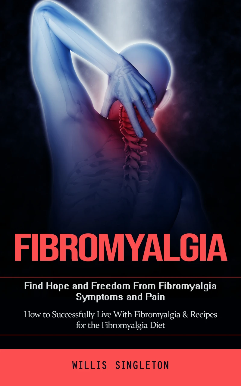 Portada: Fibromyalgia: Find Hope and Freedom From Fibromyalgia Symptoms and Pain (How to Successfully Live With Fibromyalgia & Recipes for the Fibromyalgia Diet)
