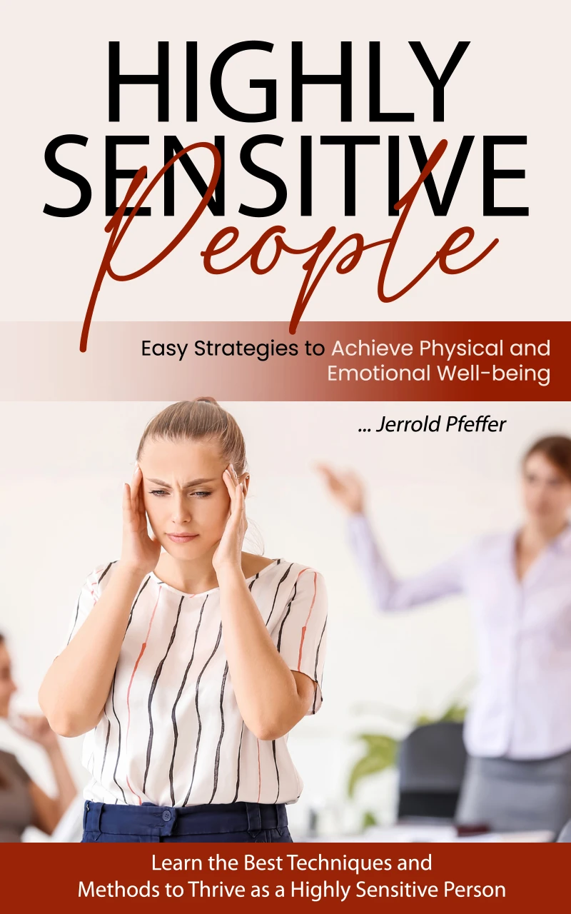 Portada: Highly Sensitive People: Easy Strategies to Achieve Physical and Emotional Well-being (Learn the Best Techniques and Methods to Thrive as a Highly Sensitive Person)