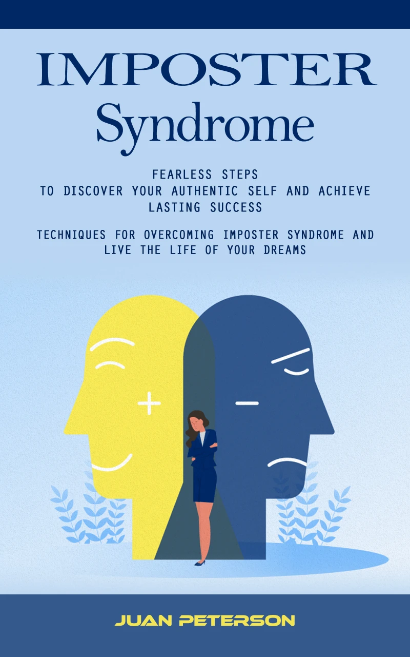 Portada: Imposter Syndrome: Fearless Steps to Discover Your Authentic Self and Achieve Lasting Success (Techniques for Overcoming Imposter Syndrome and Live the Life of Your Dreams)