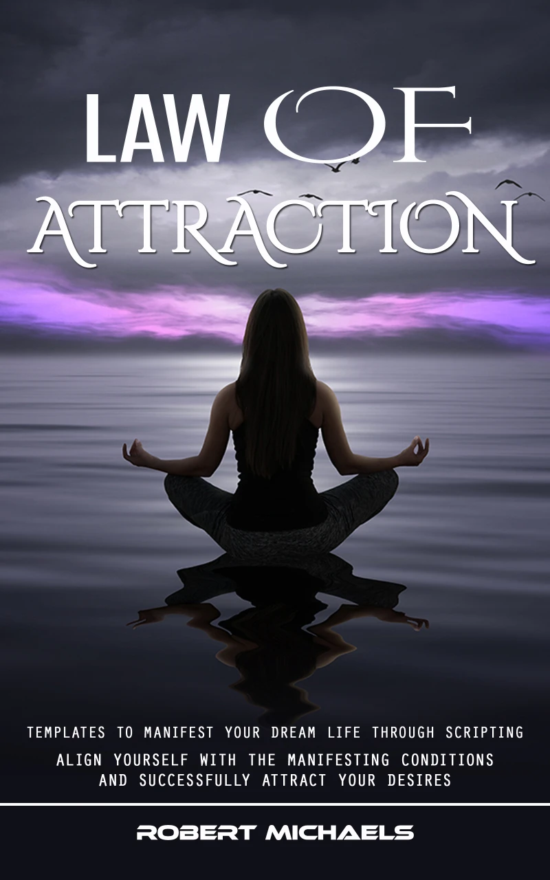 Portada: Law of Attraction: Templates to Manifest Your Dream Life Through Scripting (Align Yourself With the Manifesting Conditions and Successfully Attract Your Desires)