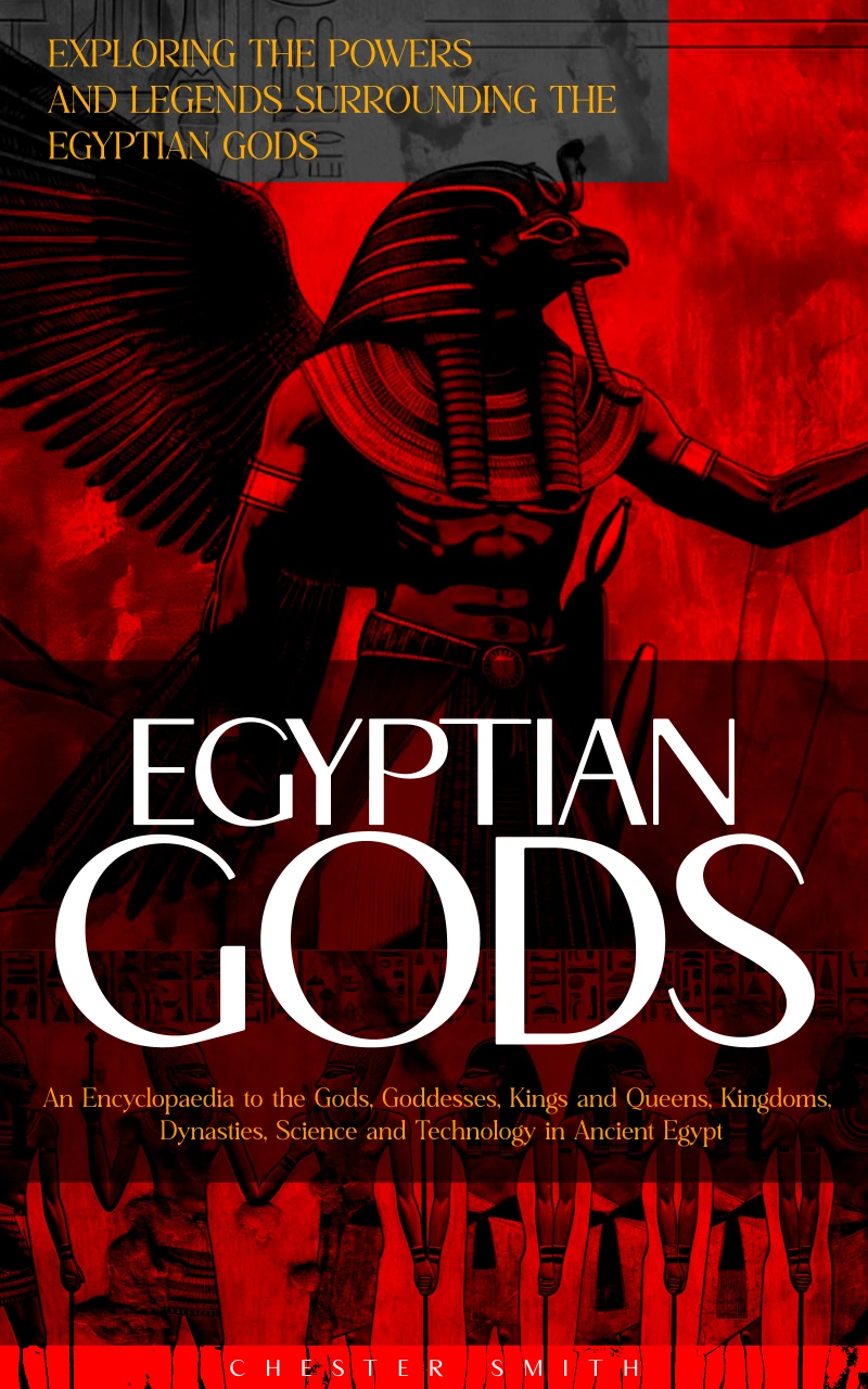 Portada: Egyptian Gods: Exploring the Powers and Legends Surrounding the Egyptian Gods (An Encyclopaedia to the Gods, Goddesses, Kings and Queens, Kingdoms, Dynasties, Science and Technology in Ancient Egypt)