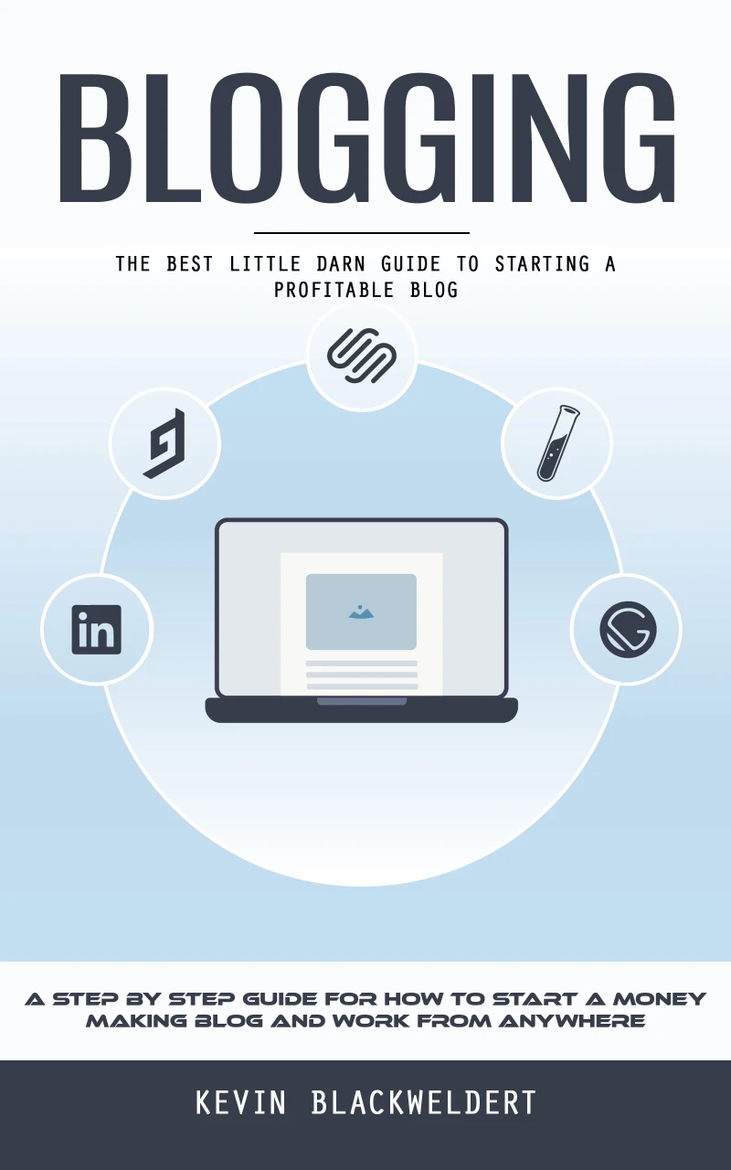 Portada: Blogging: The Best Little Darn Guide to Starting a Profitable Blog (A Step by Step Guide for How to Start a Money Making Blog and Work From Anywhere)