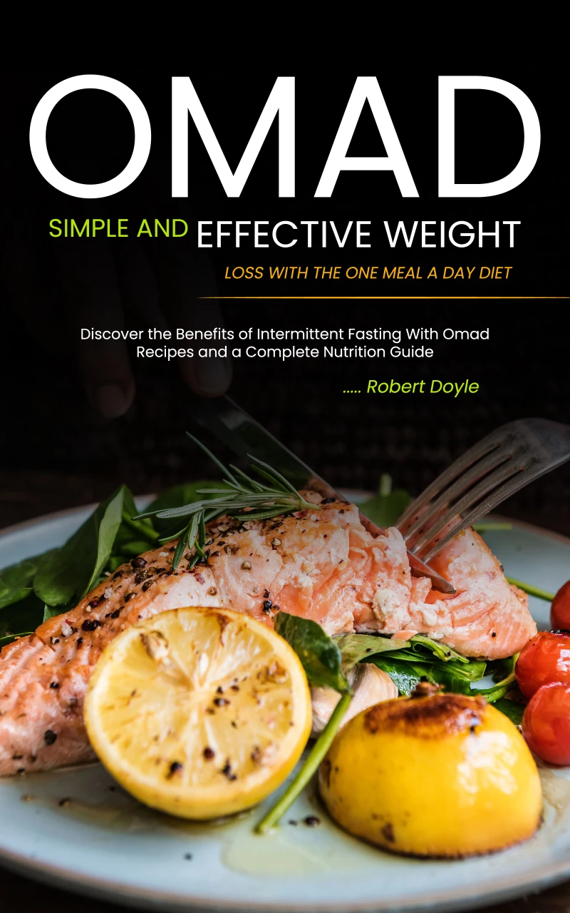 Portada: Omad: Simple and Effective Weight Loss with the One Meal a Day Diet (Discover the Benefits of Intermittent Fasting With Omad Recipes and a Complete Nutrition Guide)