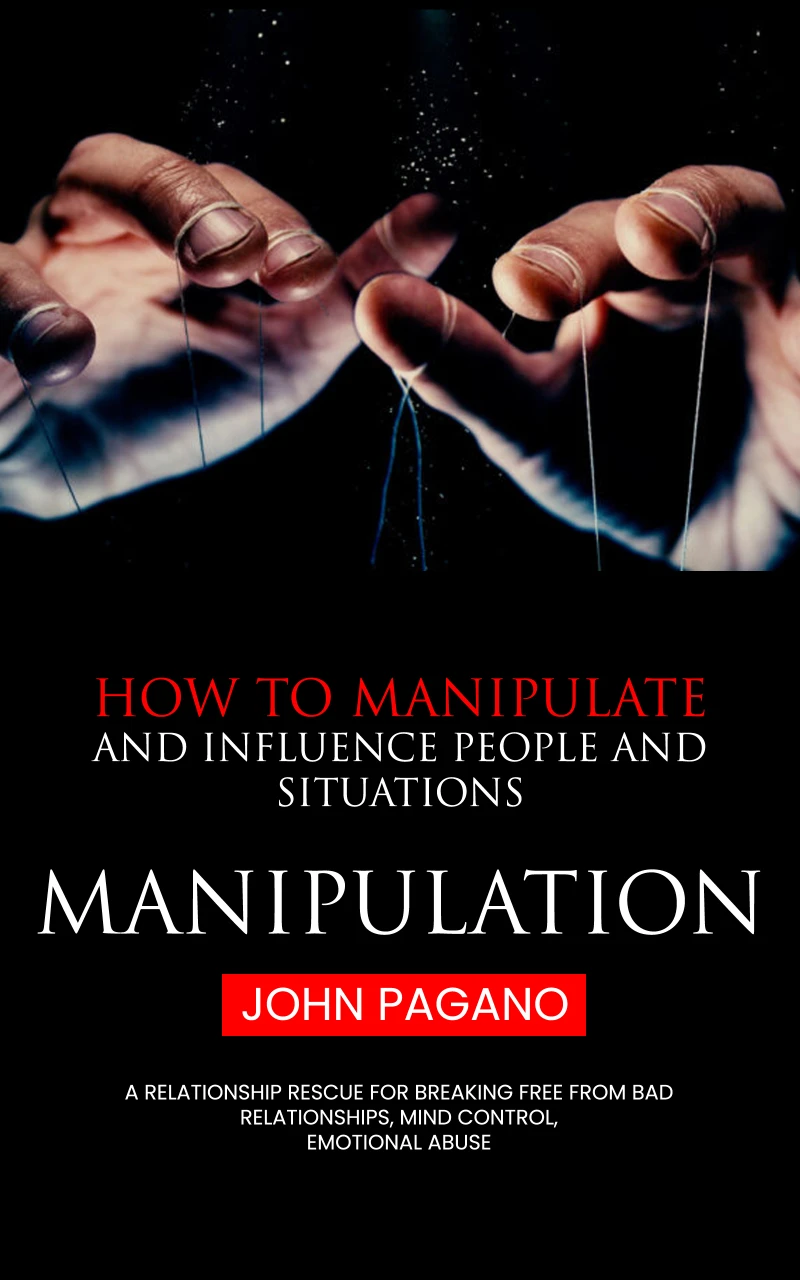 Portada: Manipulation: How to Manipulate and Influence People and Situations (A Relationship Rescue for Breaking Free From Bad Relationships, Mind Control, Emotional Abuse)