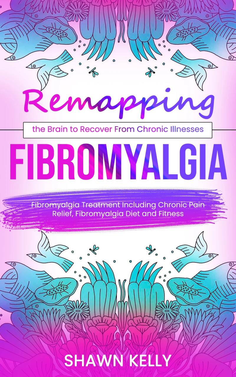 Portada: Fibromyalgia: Remapping the Brain to Recover From Chronic Illnesses (Fibromyalgia Treatment Including Chronic Pain Relief, Fibromyalgia Diet and Fitness)
