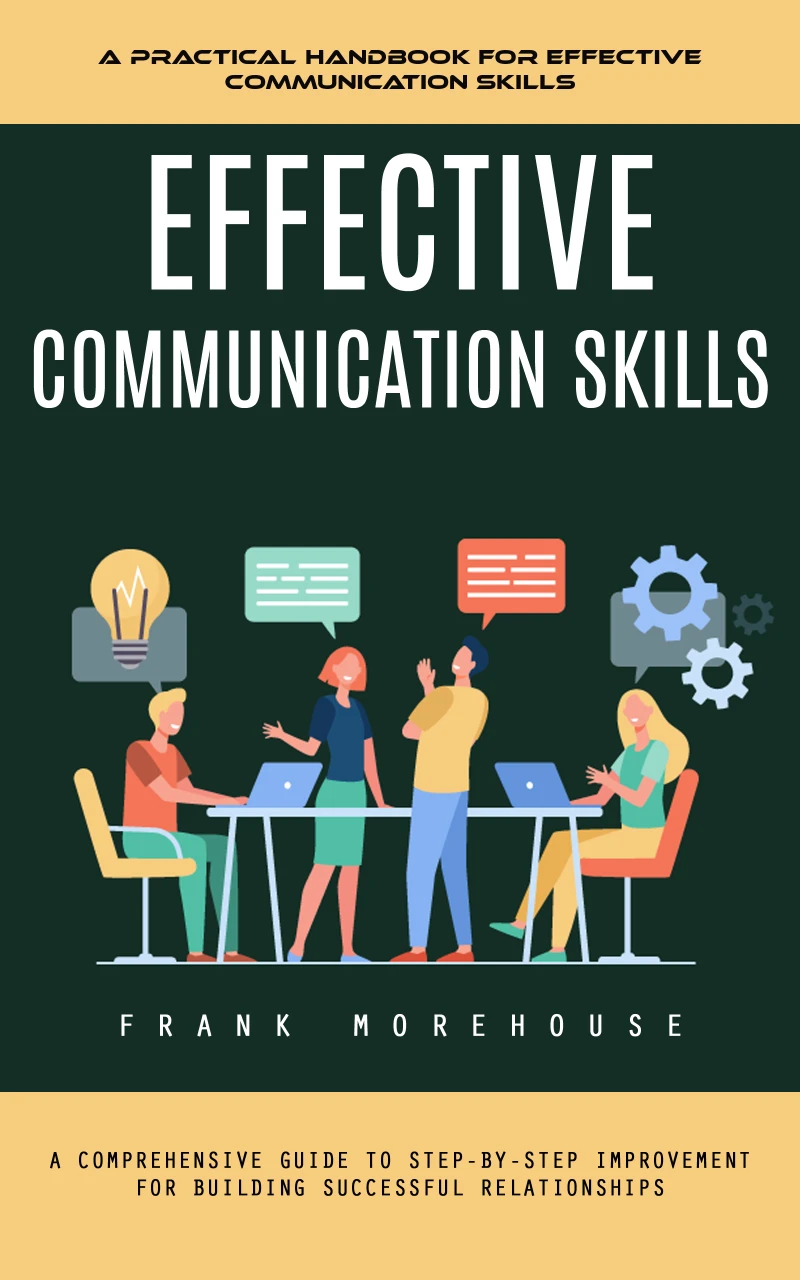 Portada: Effective Communication Skills: A Practical Handbook for Effective Communication Skills (A Comprehensive Guide to Step-by-step Improvement for Building Successful Relationships)