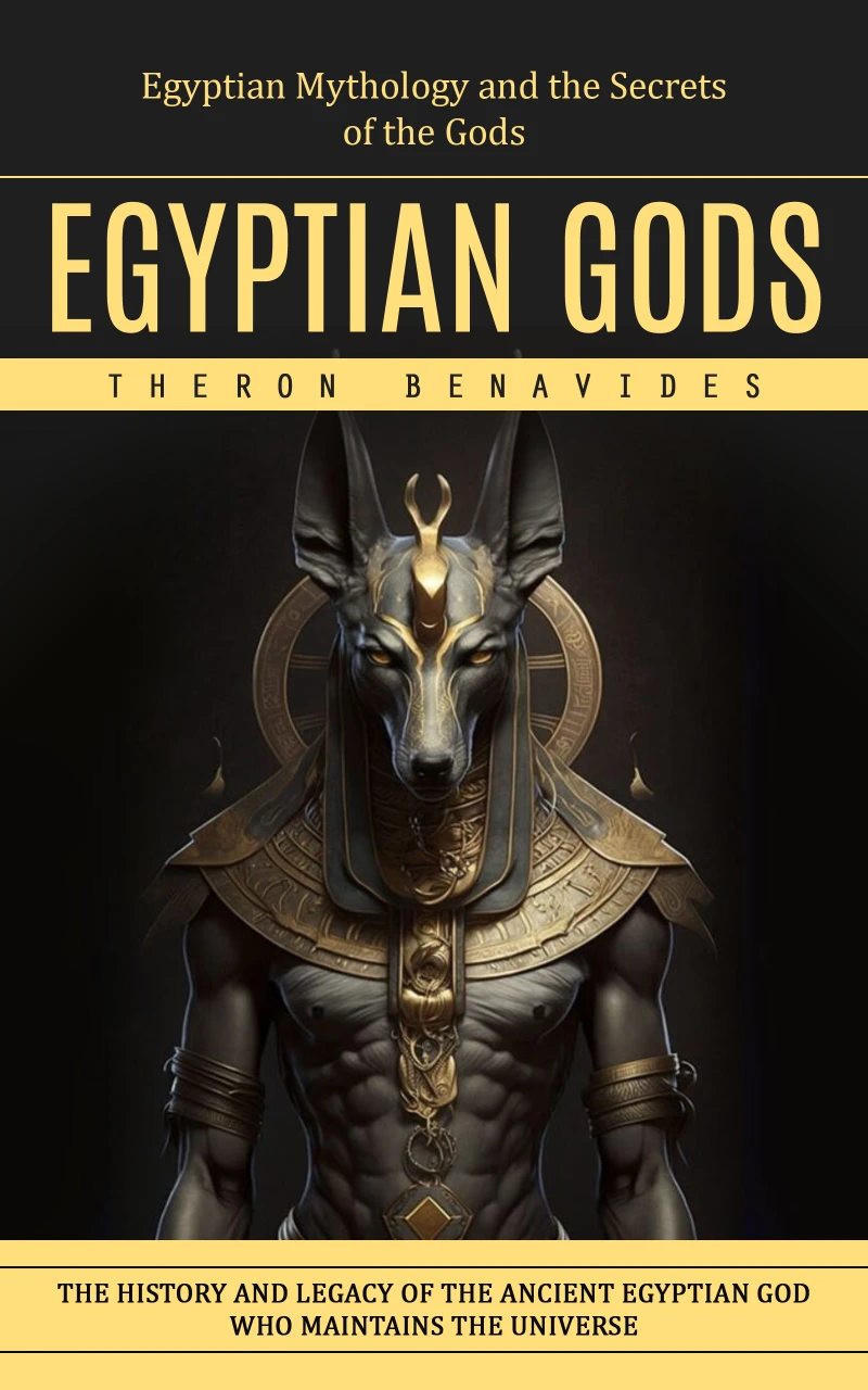 Portada: Egyptian Gods: Egyptian Mythology and the Secrets of the Gods (The History and Legacy of the Ancient Egyptian God Who Maintains the Universe)