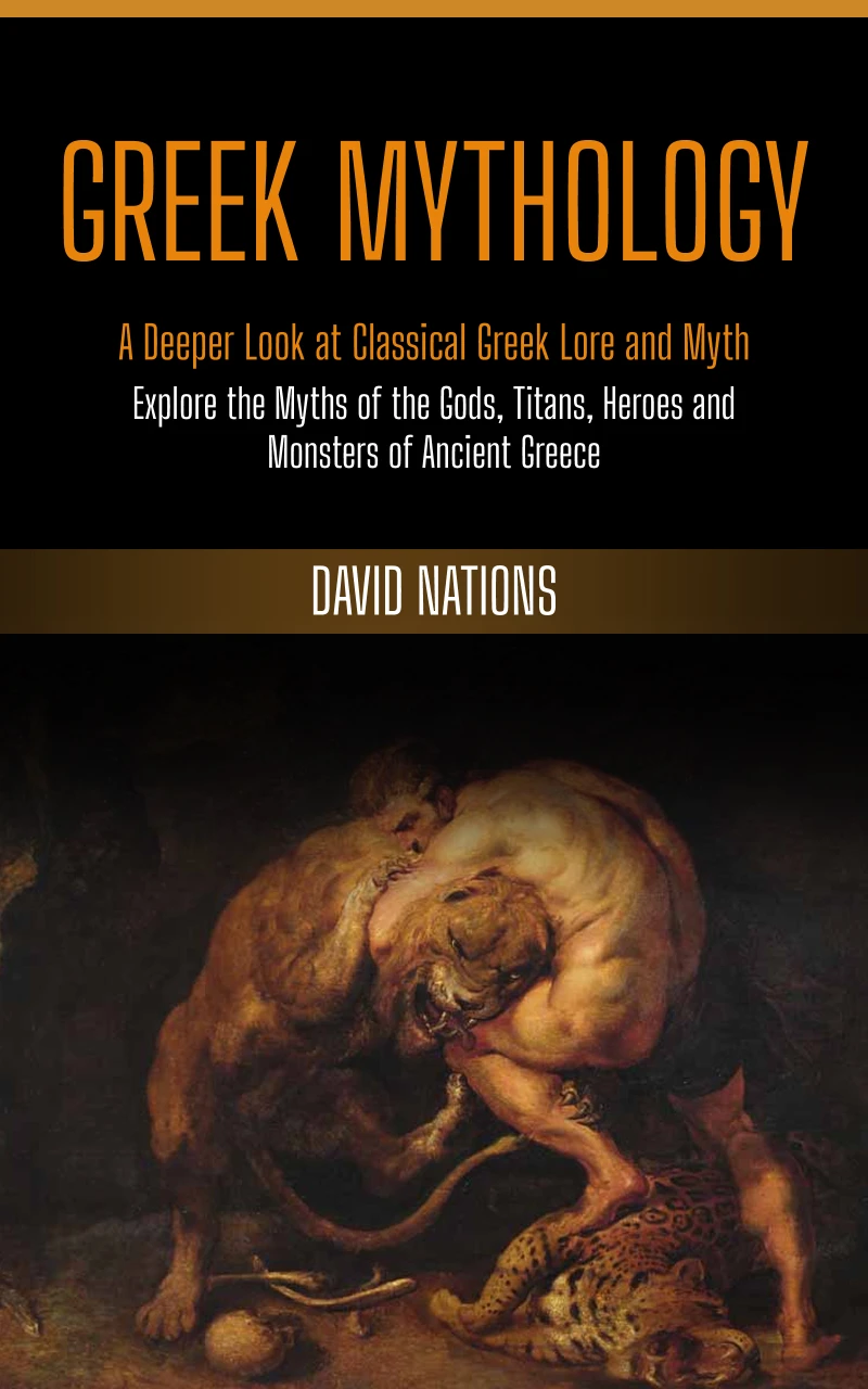 Portada: Greek Mythology: A Deeper Look at Classical Greek Lore and Myth (Explore the Myths of the Gods, Titans, Heroes and Monsters of Ancient Greece)