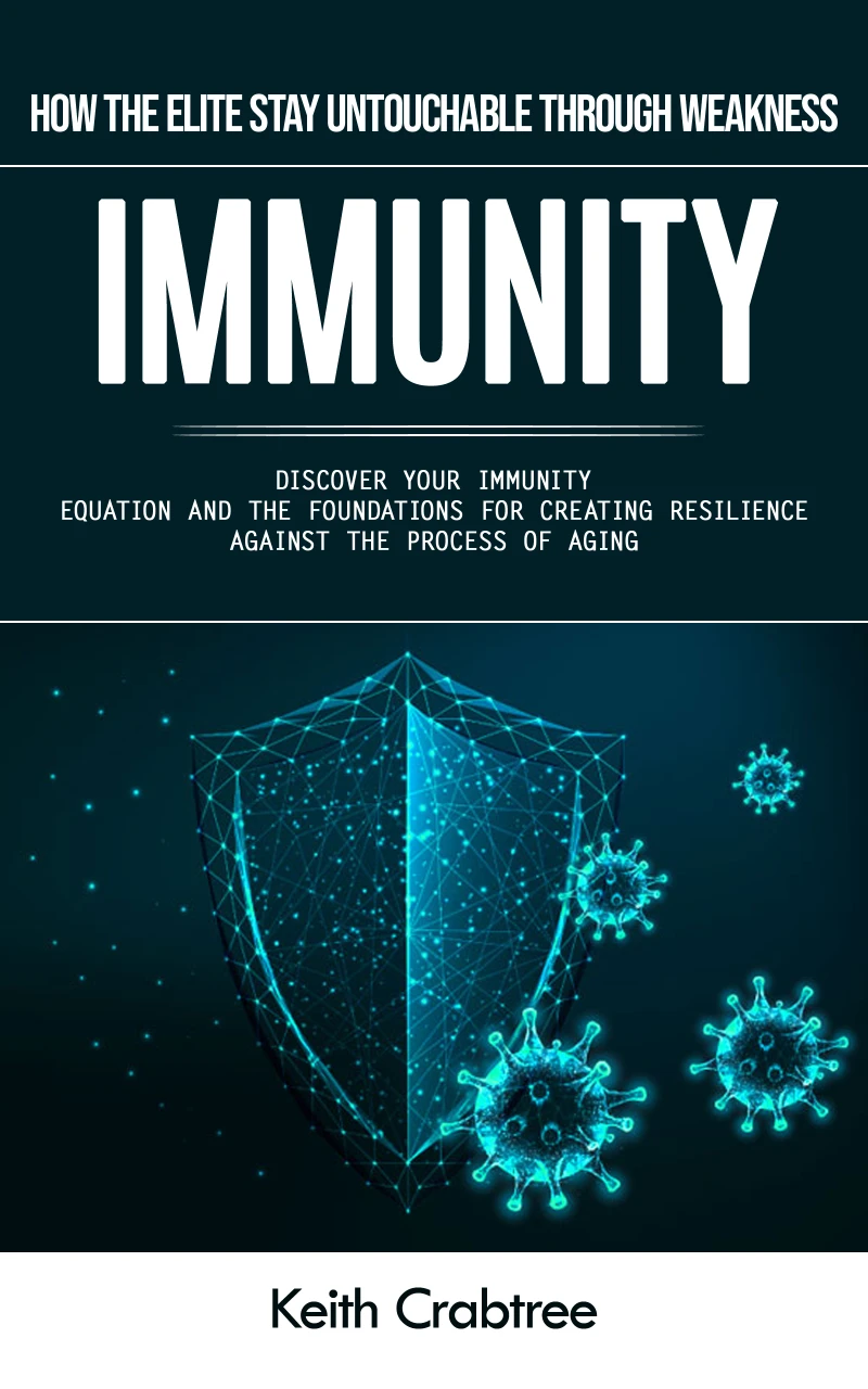 Portada: Immunity: How the Elite Stay Untouchable Through Weakness (Discover Your Immunity Equation and the Foundations for Creating Resilience Against the Process of Aging)