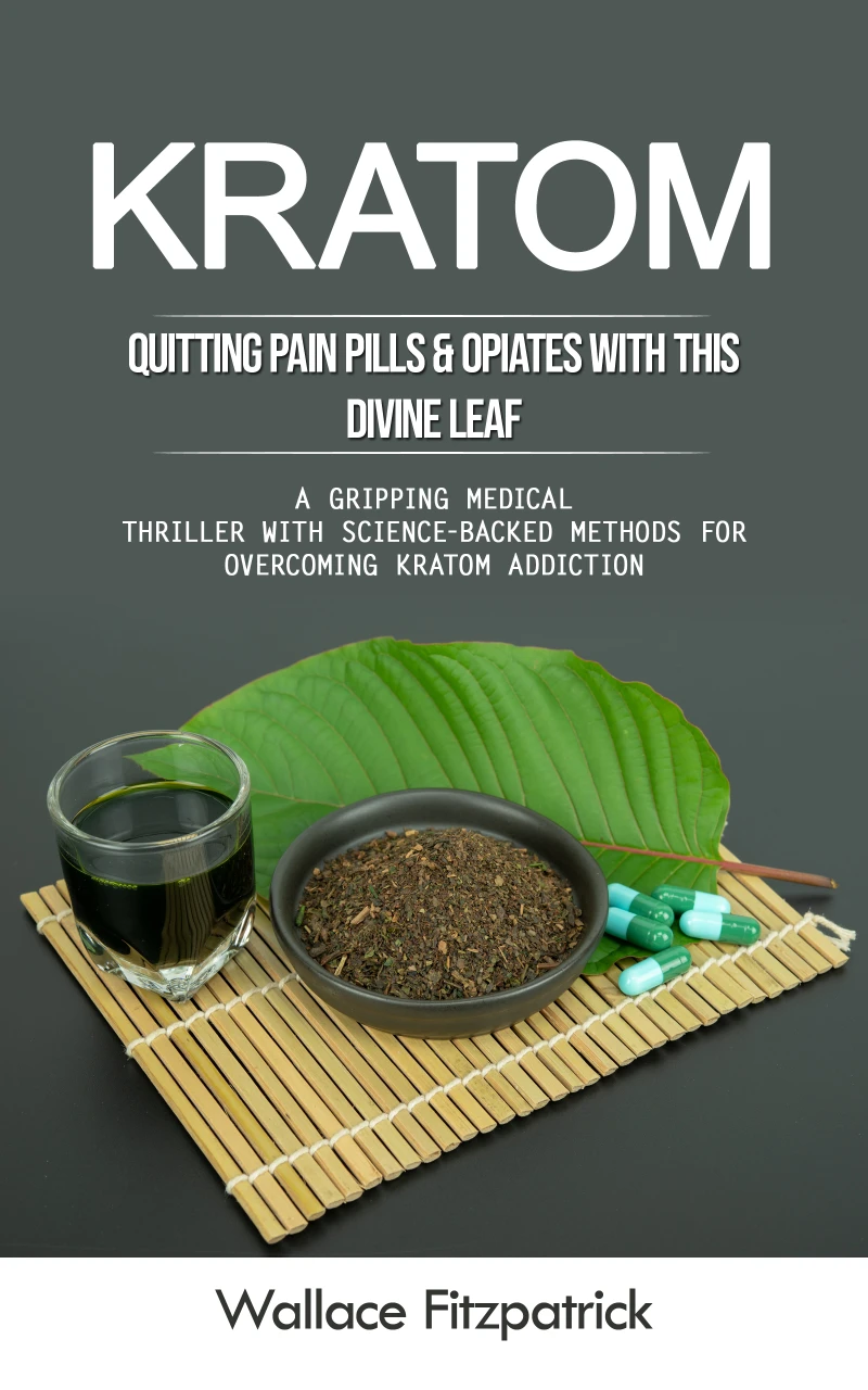 Portada: Kratom: Quitting Pain Pills & Opiates With This Divine Leaf (A Gripping Medical Thriller With Science-backed Methods for Overcoming Kratom Addiction)