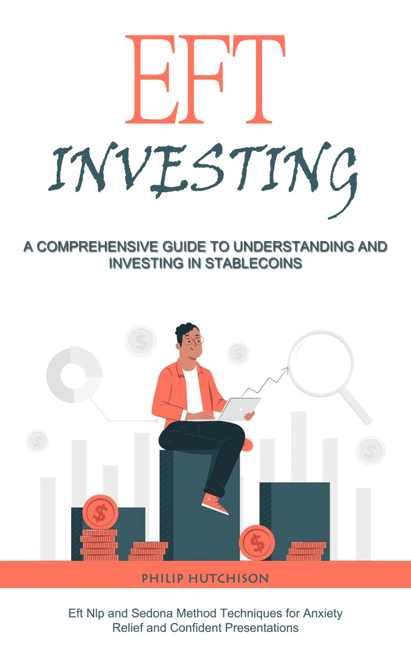Portada: Eft Investing: A Comprehensive Guide to Understanding and Investing in Stable coins (Eft Nlp and Sedona Method Techniques for Anxiety Relief and Confident Presentations)