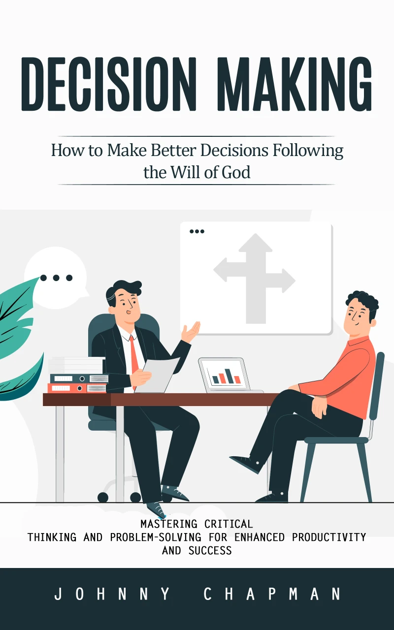 Portada: Decision Making: How to Make Better Decisions Following the Will of God (Mastering Critical Thinking and Problem-solving for Enhanced Productivity and Success)