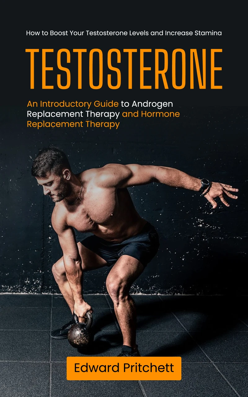 Portada: Testosterone: How to Boost Your Testosterone Levels and Increase Stamina (An Introductory Guide to Androgen Replacement Therapy and Hormone Replacement Therapy)