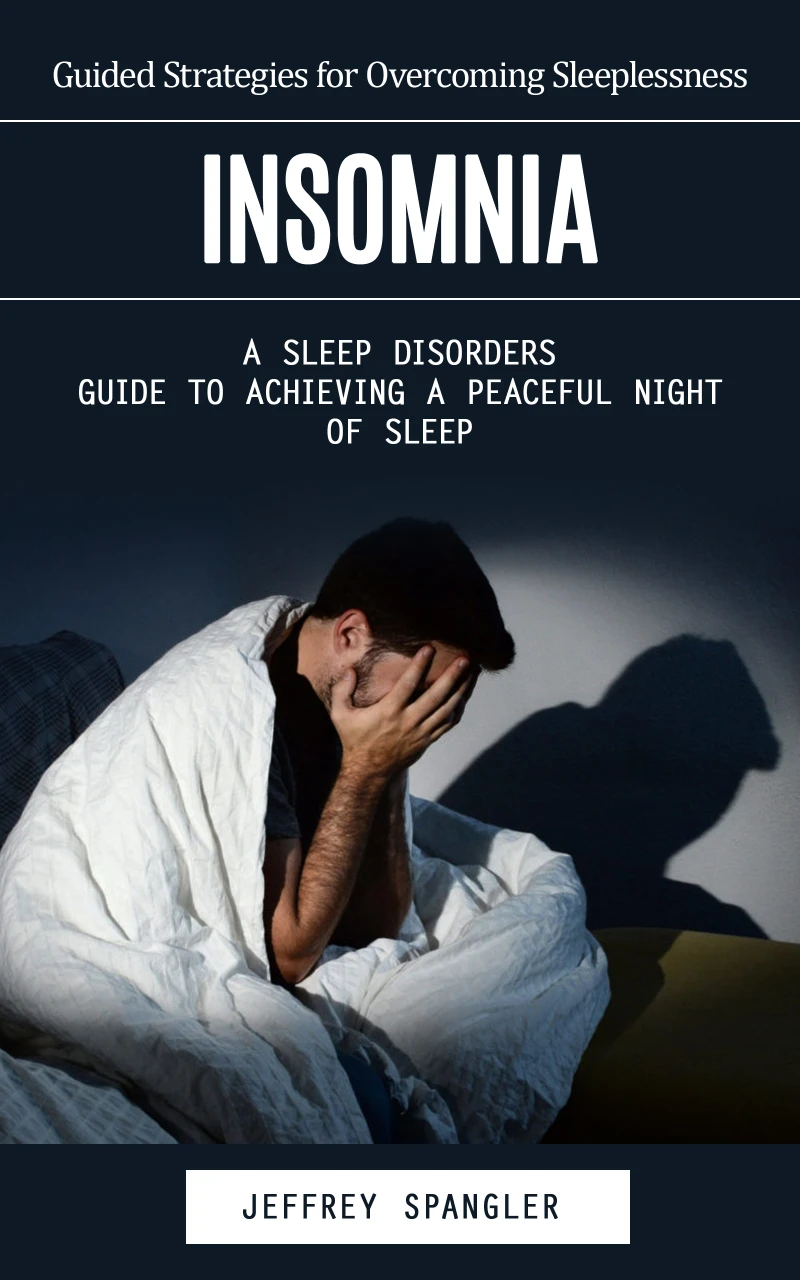 Portada: Insomnia: Guided Strategies for Overcoming Sleeplessness (A Sleep Disorders Guide to Achieving a Peaceful Night of Sleep)
