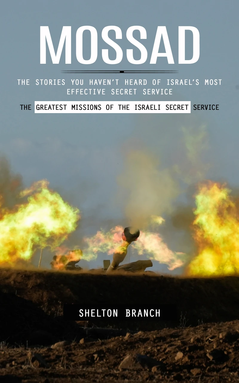 Portada: Mossad: The Greatest Missions of the Israeli Secret Service (The Stories You Haven’t Heard of Israel’s Most Effective Secret Service)