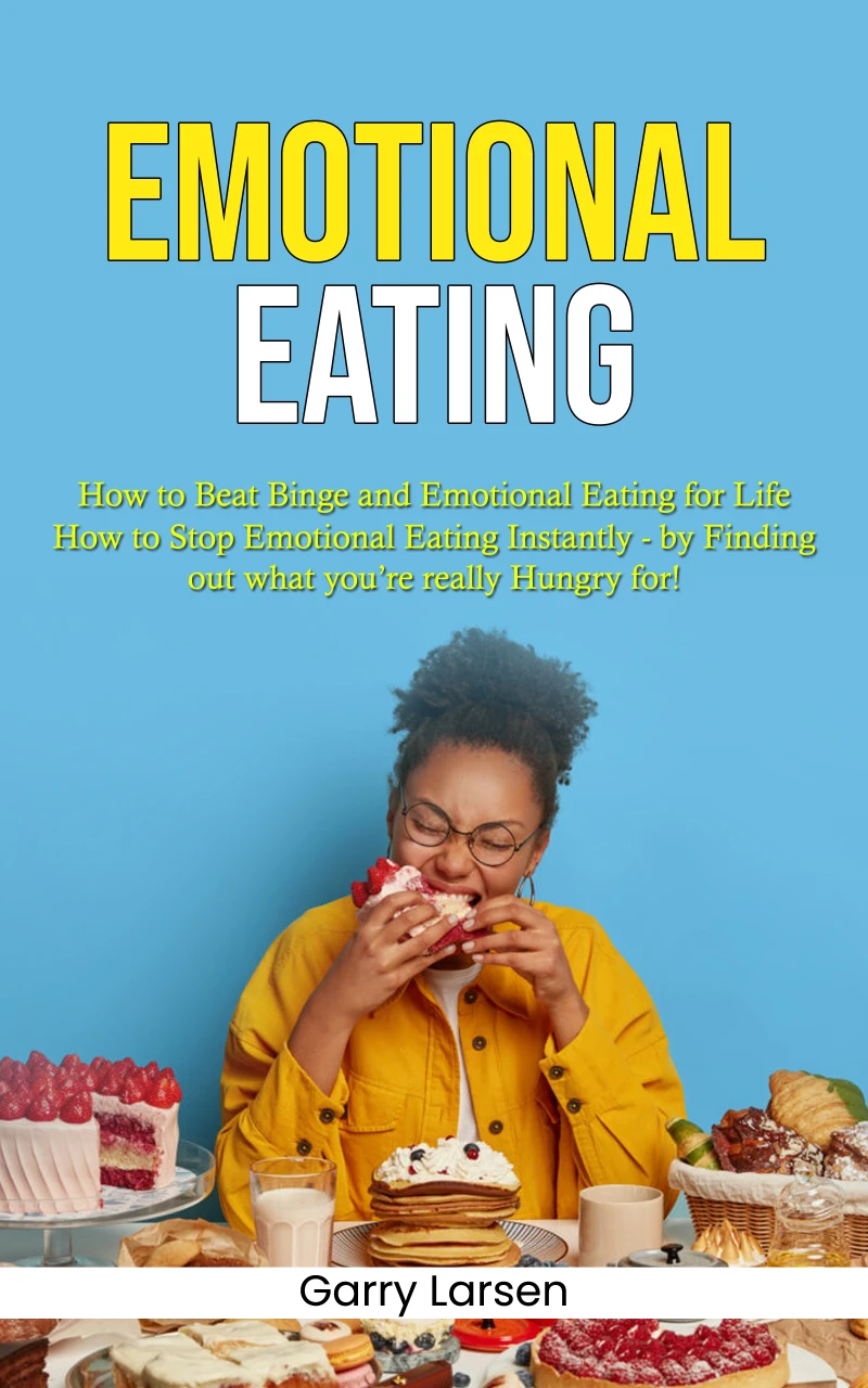 Portada: Emotional Eating: How to Beat Binge and Emotional Eating for Life (How to Stop Emotional Eating Instantly - by Finding out what you’re really Hungry for!)