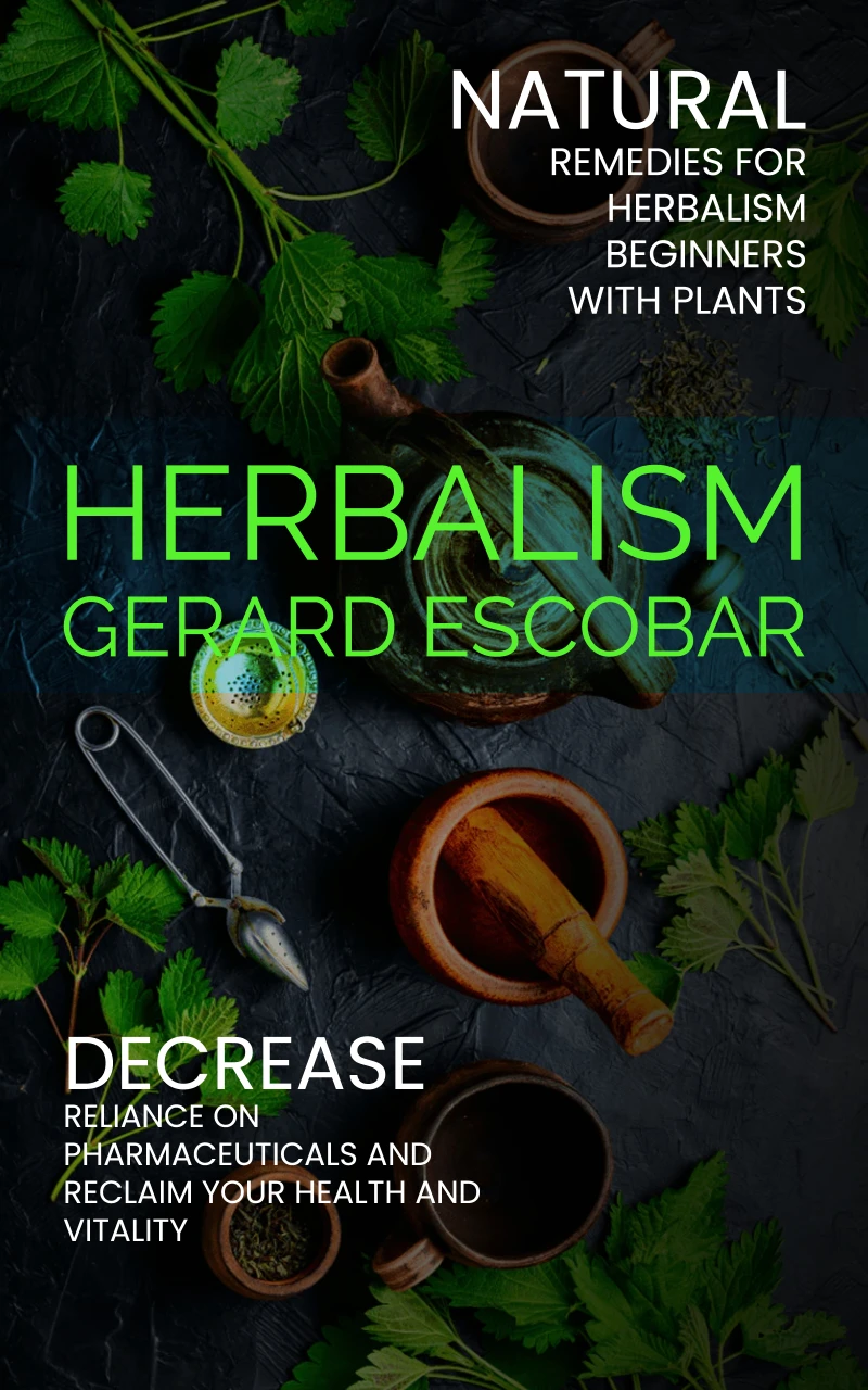 Portada: Herbalism: Natural Remedies for Herbalism Beginners With Plants (Decrease Reliance on Pharmaceuticals and Reclaim Your Health and Vitality)
