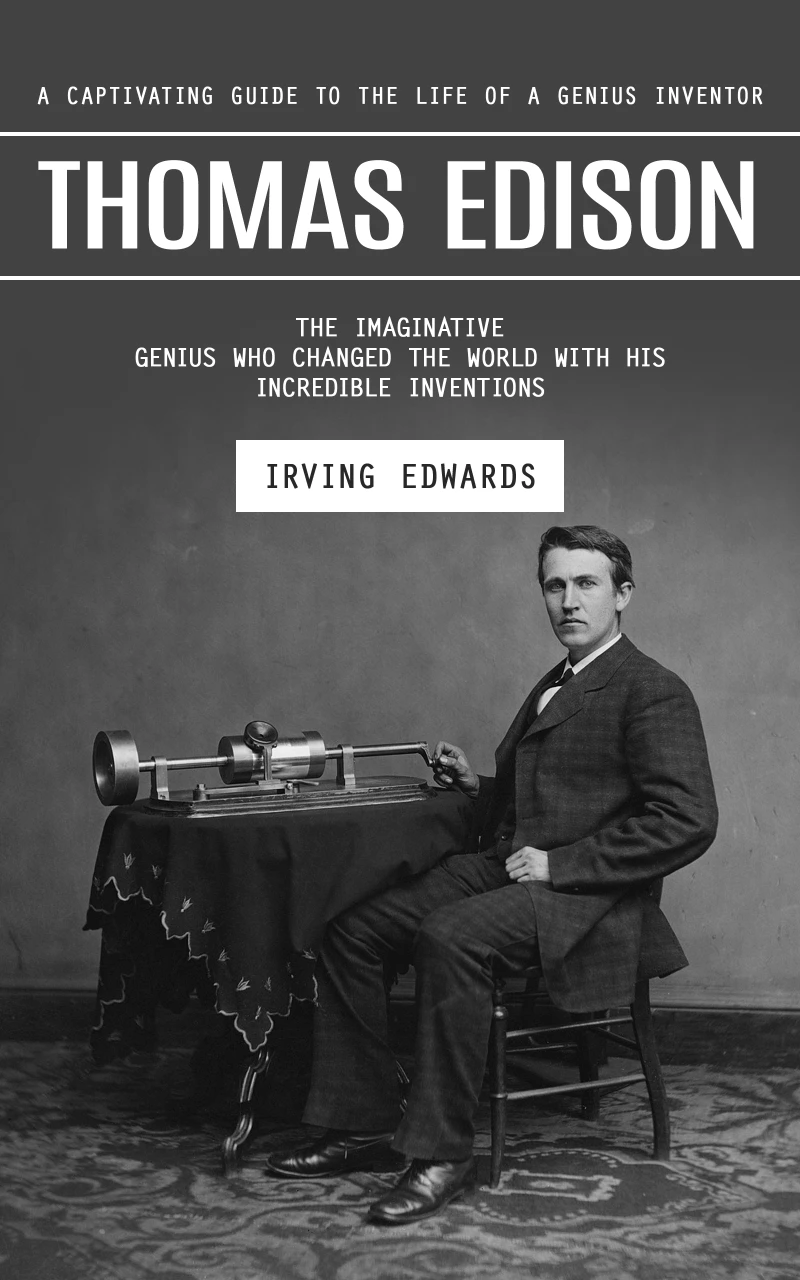 Portada: Thomas Edison: A Captivating Guide to the Life of a Genius Inventor (The Imaginative Genius Who Changed the World With His Incredible Inventions)
