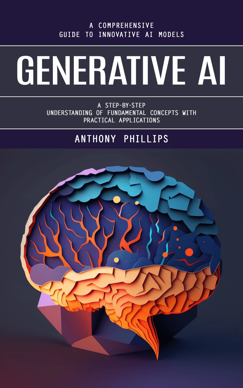Portada: Generative Ai: A Comprehensive Guide to Innovative Ai Models (A Step-by-step Understanding of Fundamental Concepts With Practical Applications)