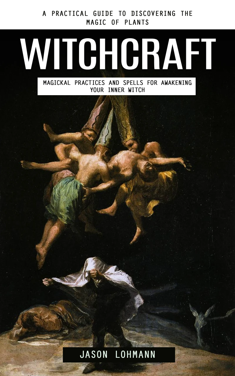 Portada: Witchcraft: A Practical Guide to Discovering the Magic of Plants (Magickal Practices and Spells for Awakening Your Inner Witch)