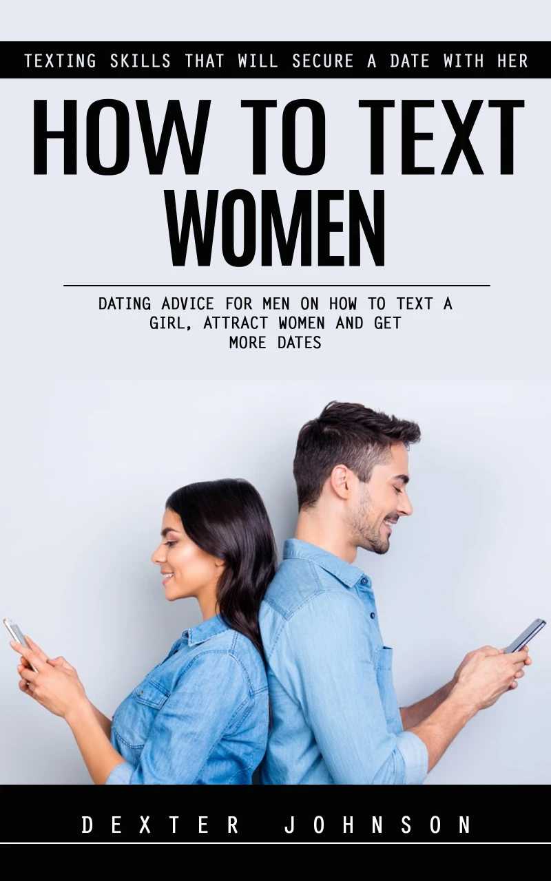 Portada: How to Text Women: Texting Skills That Will Secure a Date With Her (Dating Advice for Men on How to Text a Girl, Attract Women and Get More Dates)