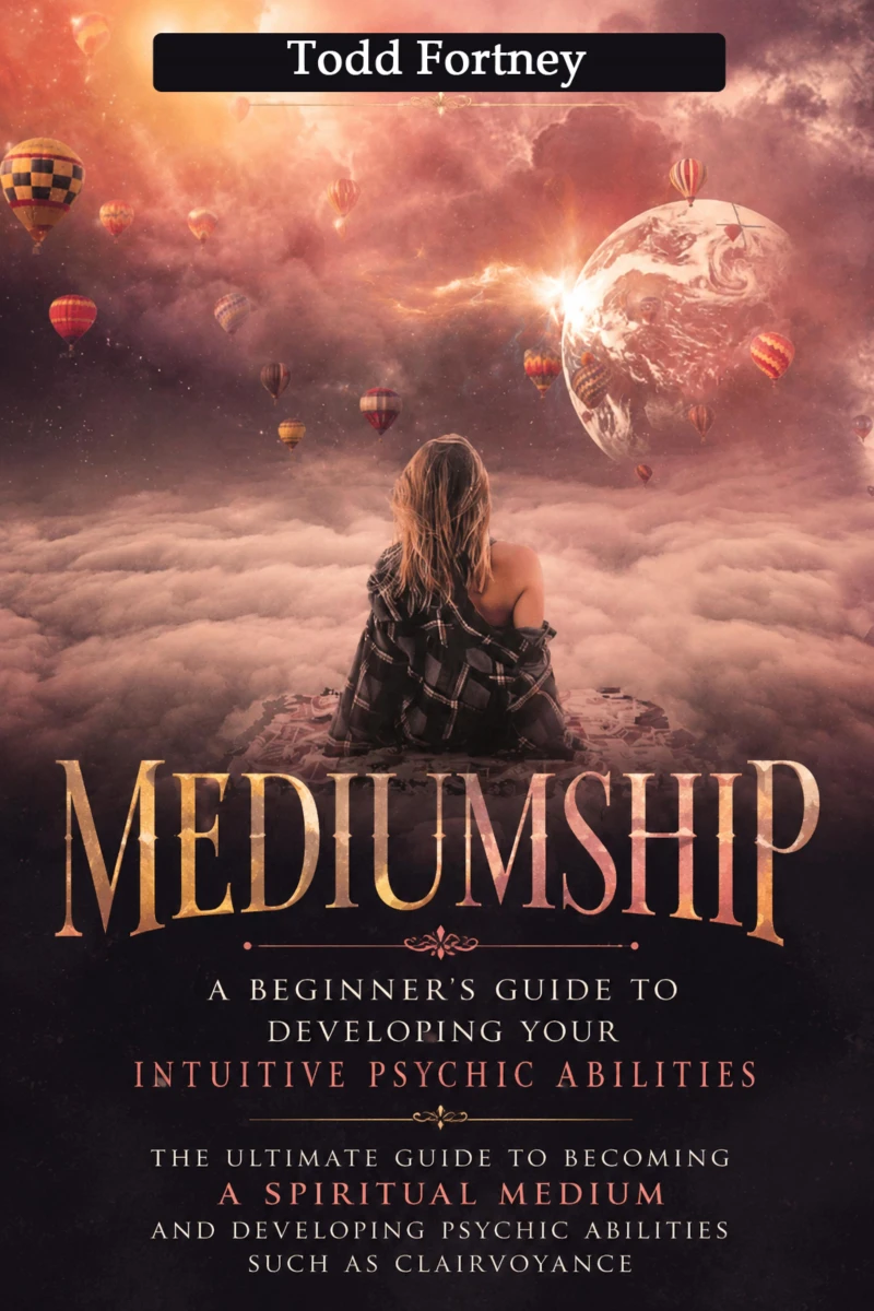 Portada: Mediumship: A Beginner’s Guide to Developing Your Intuitive Psychic Abilities (The Ultimate Guide to Becoming a Spiritual Medium and Developing Psychic Abilities Such as Clairvoyance)