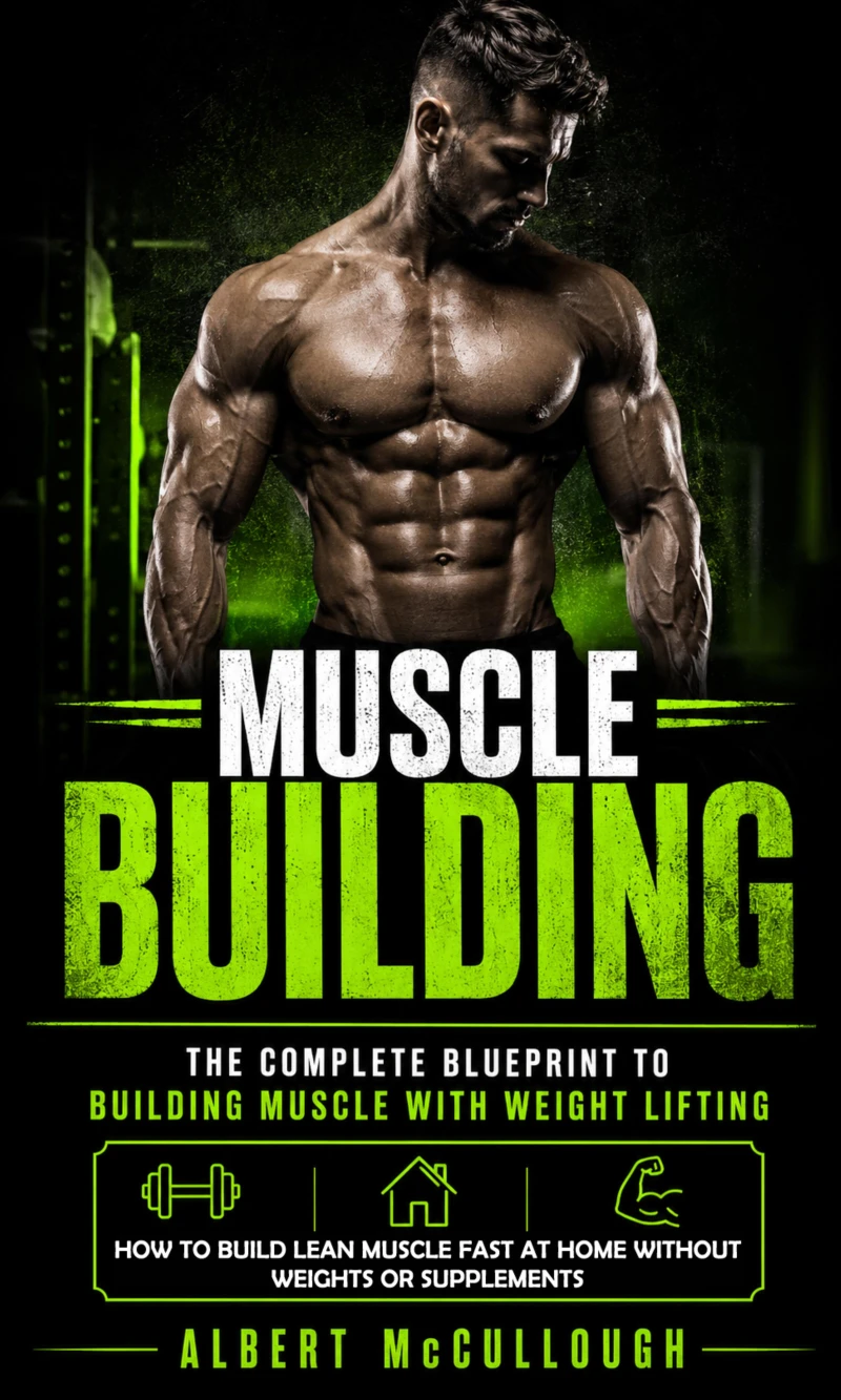 Portada: Muscle Building: The Complete Blueprint to Building Muscle With Weight Lifting (How to Build Lean Muscle Fast at Home Without Weights or Supplements)