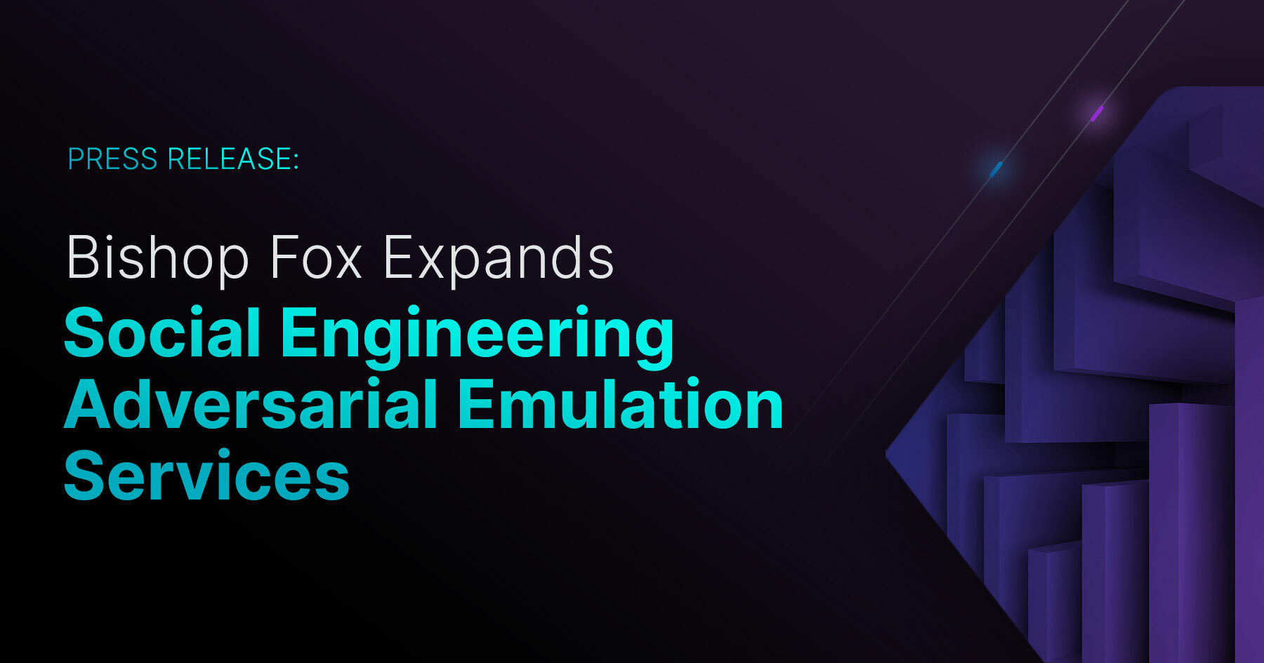 Press Release teal and white title on dark purple background: Bishop Fox Expands Social Engineering Adversarial Emulation Services.
