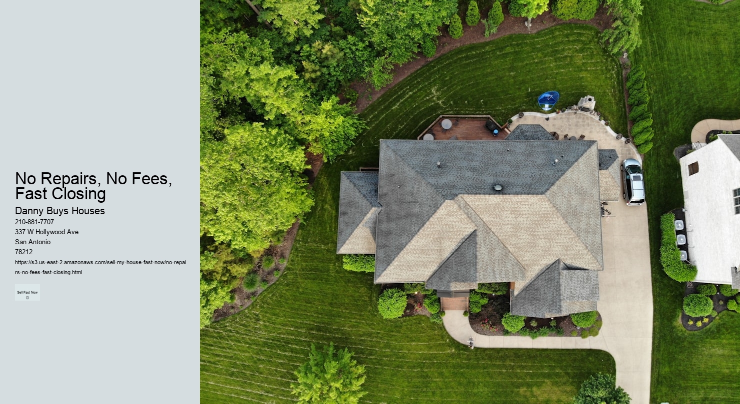 No Repairs, No Fees, Fast Closing  