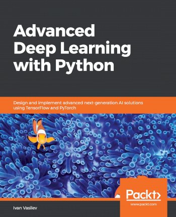 Book cover for Advanced Deep Learning with Python:  Design and implement advanced next-generation AI solutions using TensorFlow and PyTorch a book by Ivan  Vasilev