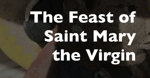 Saint Mary the Virgin: Mother of Our Lord Jesus Christ