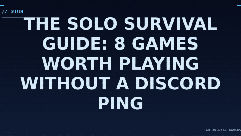 The Solo Survival Guide: 8 Games Worth Playing Without a Discord Ping