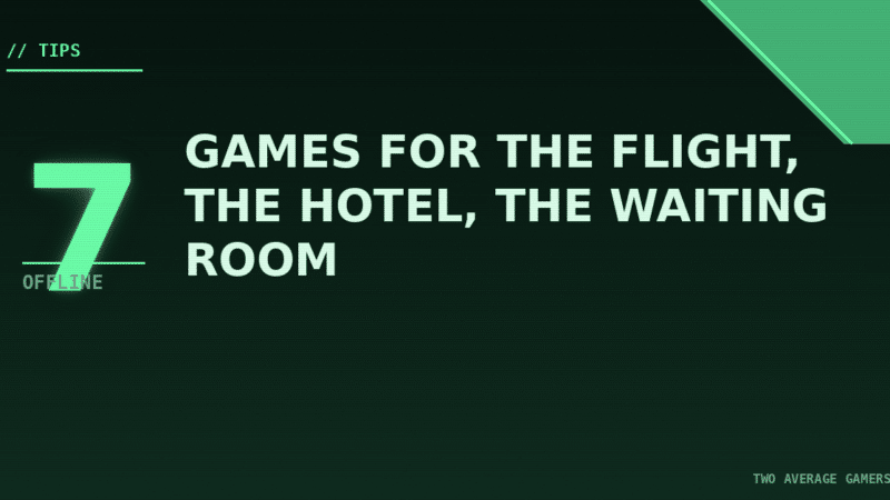 7 Offline Games for the Flight, the Hotel, the Waiting Room