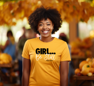 Girl Be Still T-Shirt