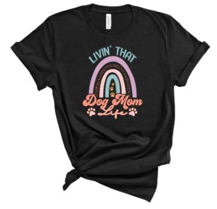Livin That Dog Mom Life T-Shirt