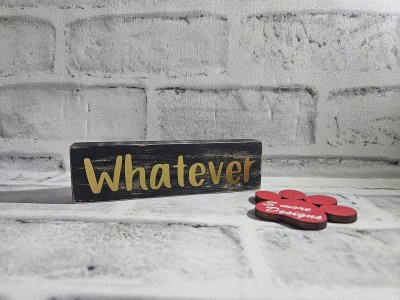 Whatever Shelf Decor Wood Signs Funny Home Decor Shelf Sitter Office Desk Decor Funny Quote Sign Sarcastic Signs Funny Gift Idea adult humor