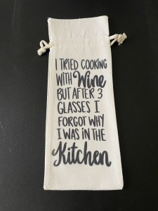 I tried cooking with wine, But after 3 glasses I forgot why I was in the kitchen/W81