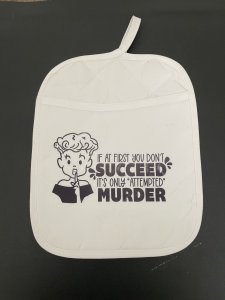 If at first you don't succeed, It's only attempted Murder/ LG Pot Holder/P54