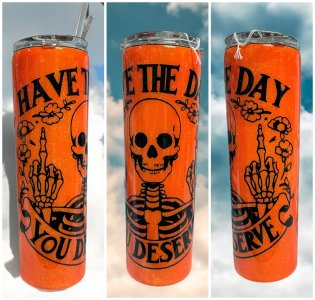 30 oz Tumbler Have The Day You Deserve snarky