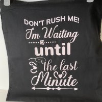 Don't Rush Me - Black 15x16