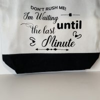 Don't Rush Me - Wide 18.5x15x4.8